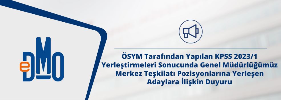 ÖSYM Tarafından Yapılan KPSS 2023/1 Yerleştirmeleri Sonucunda Genel Müdürlüğümüz Merkez Teşkilatı Pozisyonlarına Yerleşen Adaylara İlişkin Duyuru